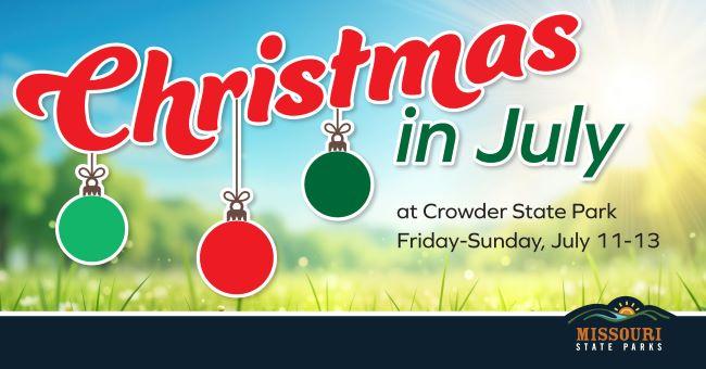 Word Christmas with ornaments hanging from letter C, R and T in red and green. Below is “at Crowder State Park, Fri-Sun July 11-13.